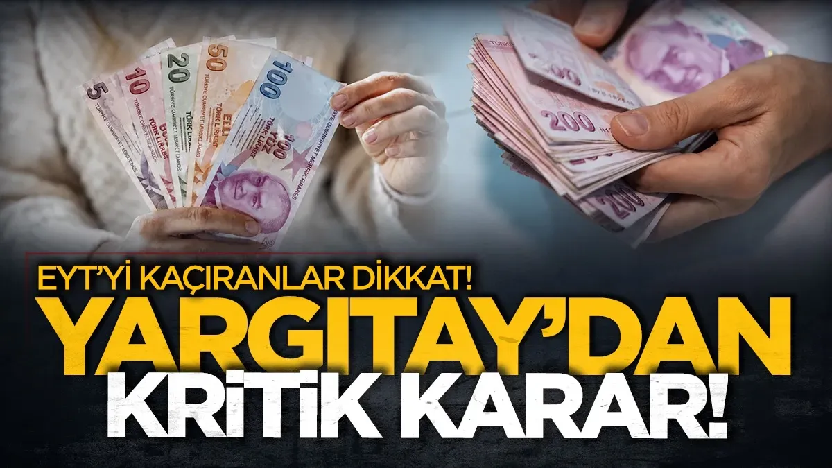 EYT’yi kaçıranlar dikkat! Yargıtay’dan hizmet süresi için kritik karar