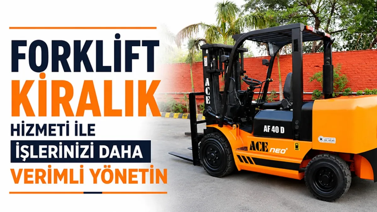 Forklift Kiralık Hizmeti ile İşlerinizi Daha Verimli Yönetin