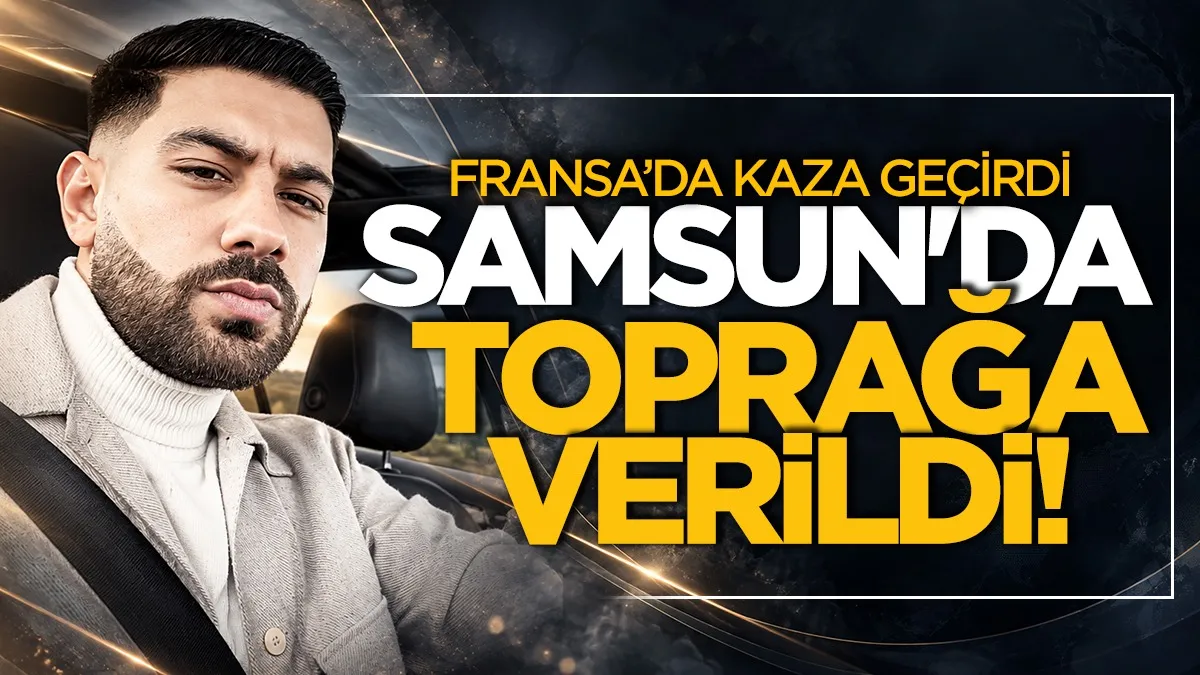 Fransa'da hayatını kaybeden Samsunlu Melih Adıgüzel toprağa verildi