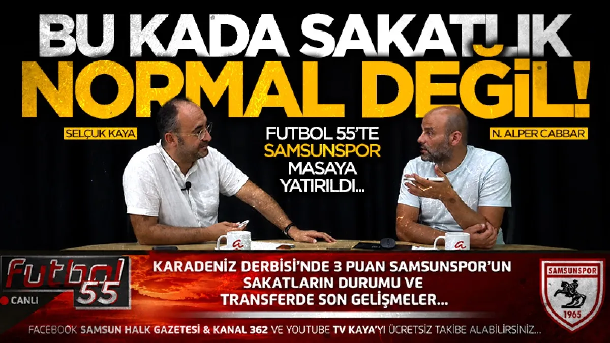 Futbol 55’te Samsunspor masaya yatırıldı: Bu kadar sakatlık normal bir şey değil!