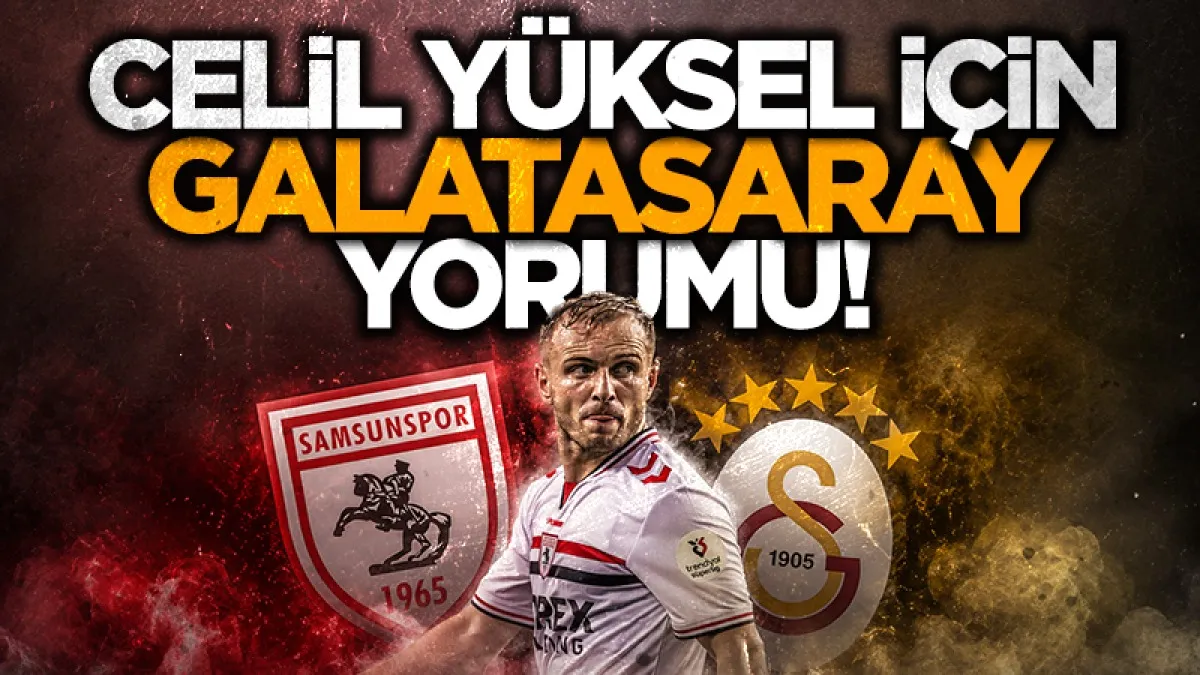 Galatasaraylı yorumculardan Celil Yüksel çıkışı: Gözü kapalı oynar