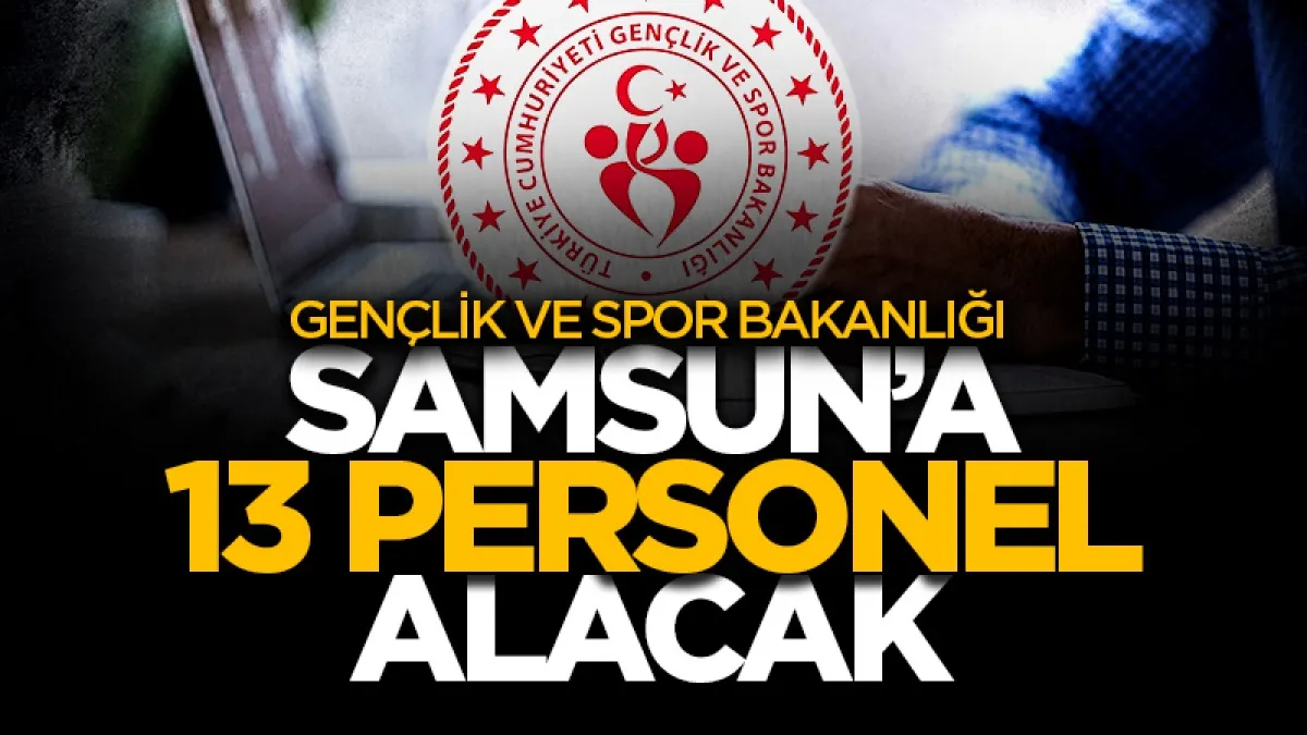 Gençlik ve Spor Bakanlığı Samsun’a 13 personel alacak