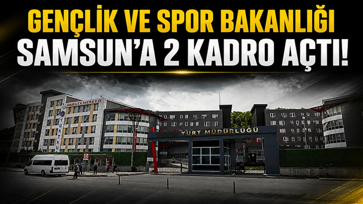 Gençlik ve Spor Bakanlığı Samsun'a 2 kadro açtı