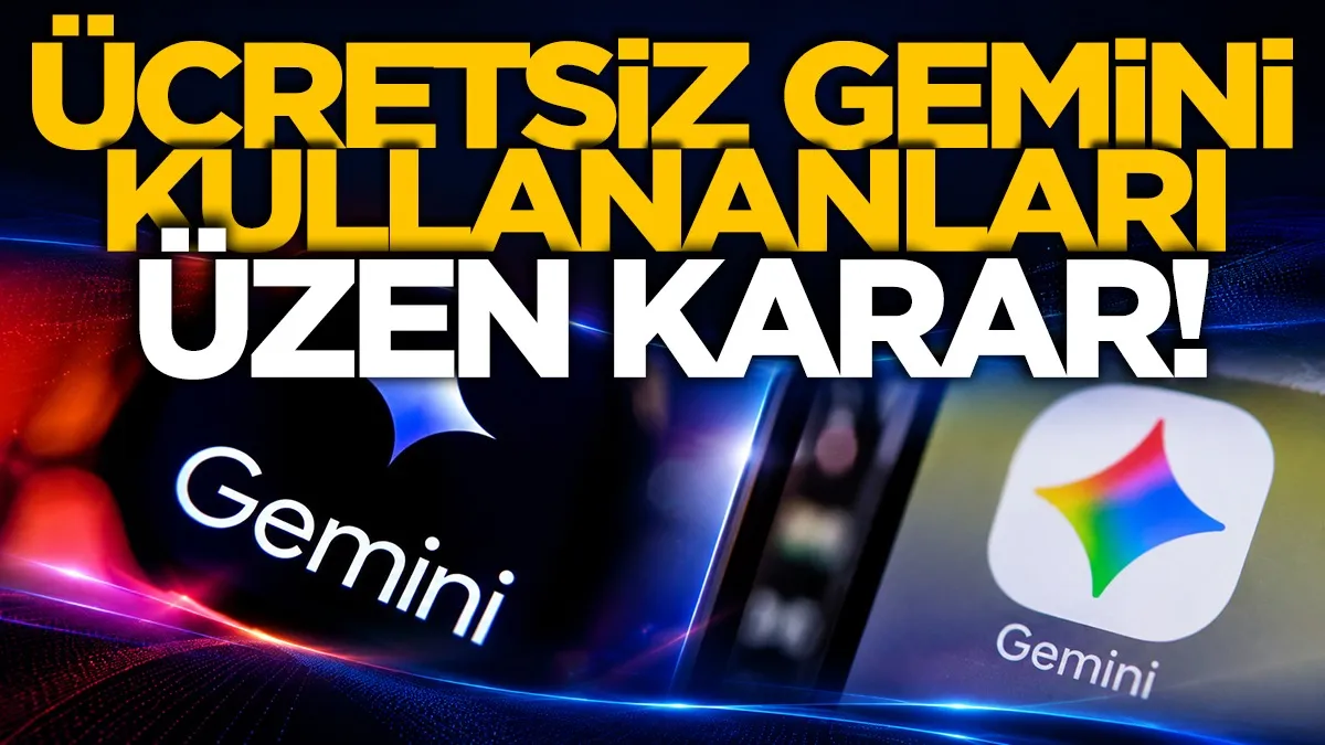 Google’dan ücretsiz Gemini kullanıcılarını üzecek karar