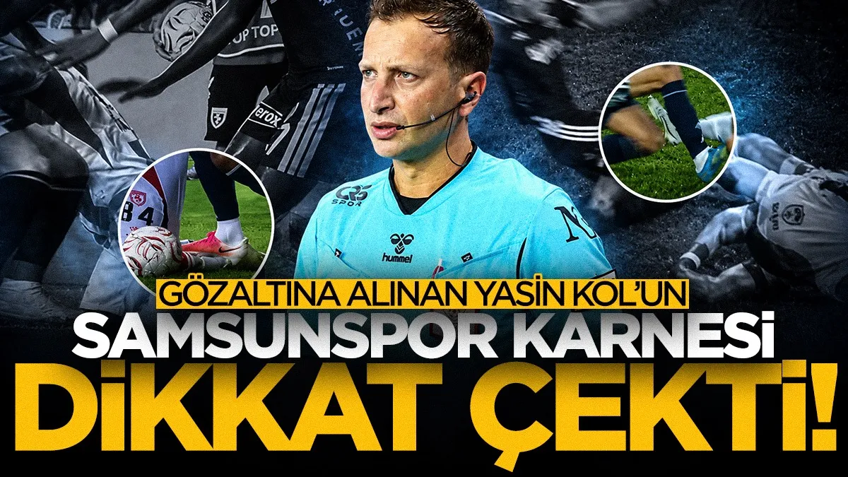 Gözaltına alınan Yasin Kol’un Samsunspor karnesi dikkat çekti! Akıllara Fenerbahçe maçı geldi...