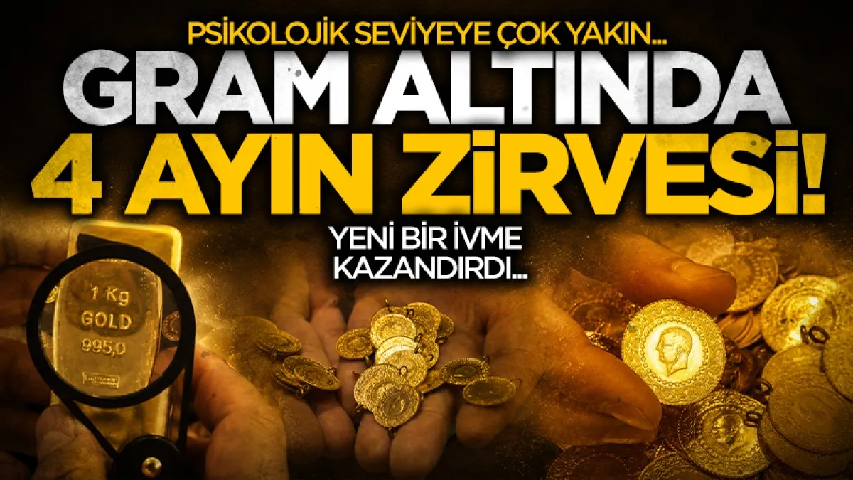 Gram altında 4 ayın zirvesi: 7000 TL seviyesine çok yakın
