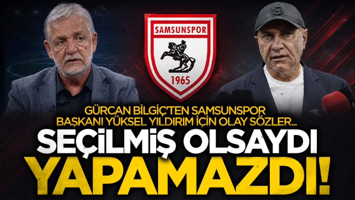 Gürcan Bilgiç’ten Samsunspor Başkanı Yüksel Yıldırım’ın planına eleştiri: Seçilmiş olsaydı yapamazdı!