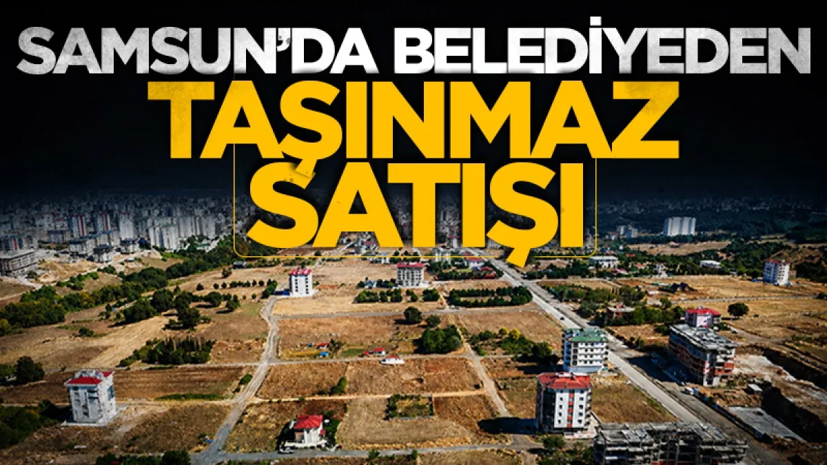 Havza Belediyesi 20 taşınmazı satışa çıkarıyor