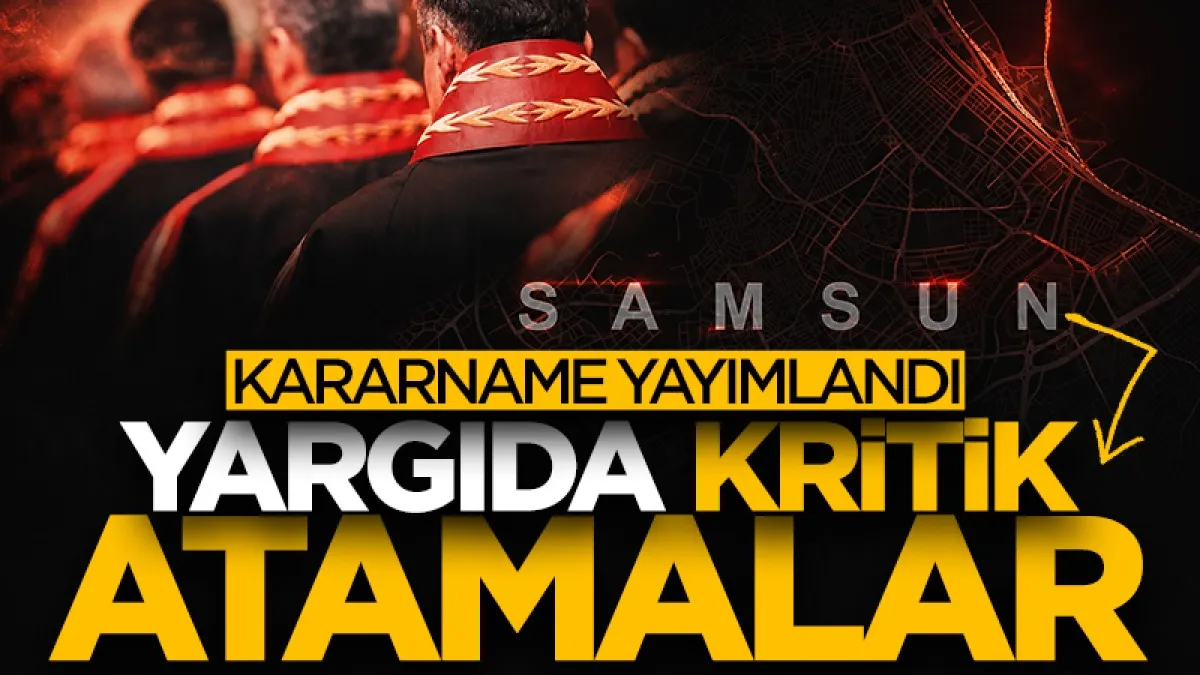 HSK Kararnamesi yayımlandı! İşte Samsun'un hakim ve savcı atama listesi
