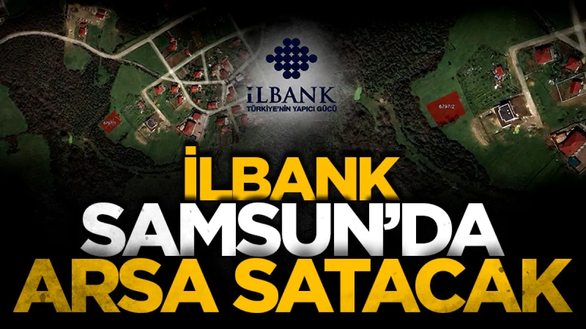 İLBANK Samsun'da konut arsası satacak