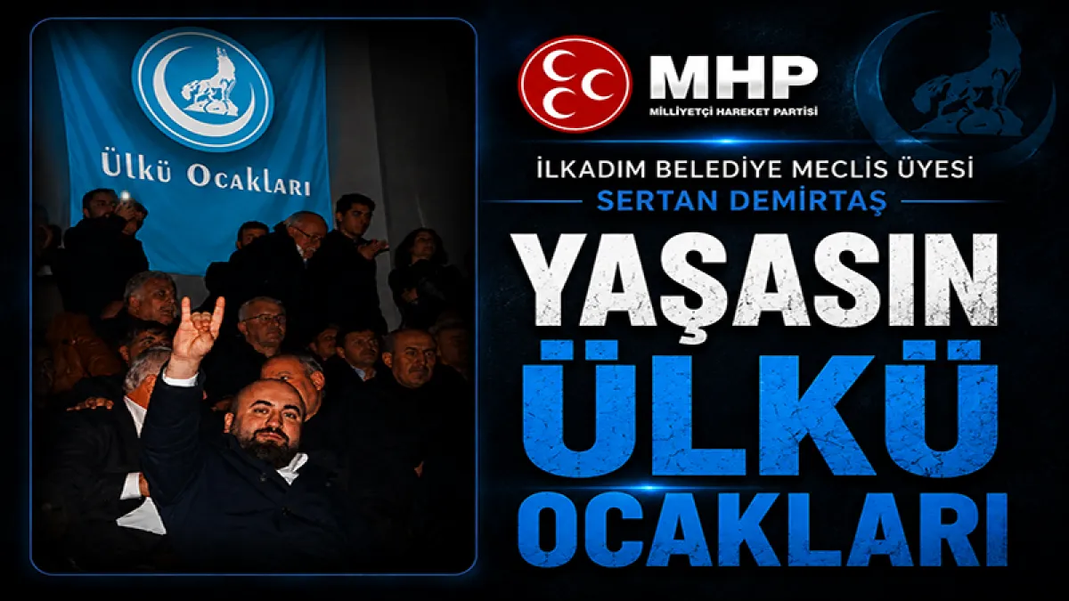İlkadım Belediye MHP Meclis Üyesi Sertan Demirtaş’tan Ülkü Ocakları açıklaması