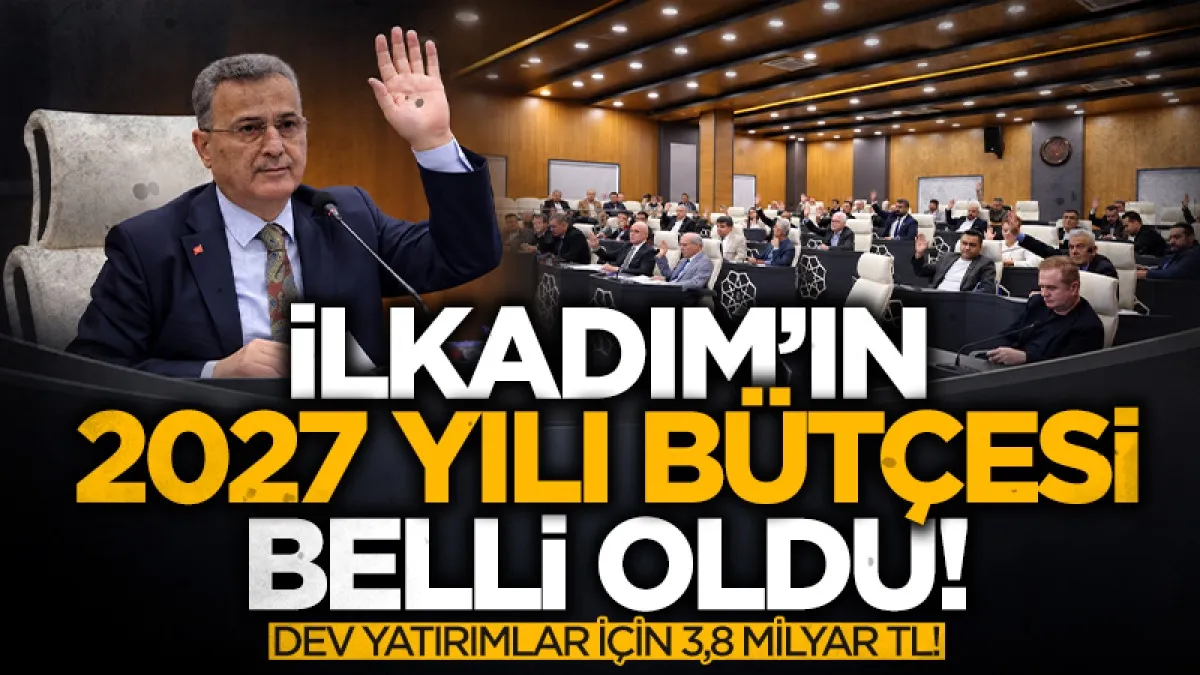 İlkadım Belediyesi’nin 2027 bütçesi 3,8 milyar TL oldu