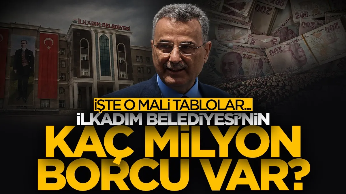 İlkadım Belediyesi'nin kaç milyon lira borcu var? İşte o mali tablolar...