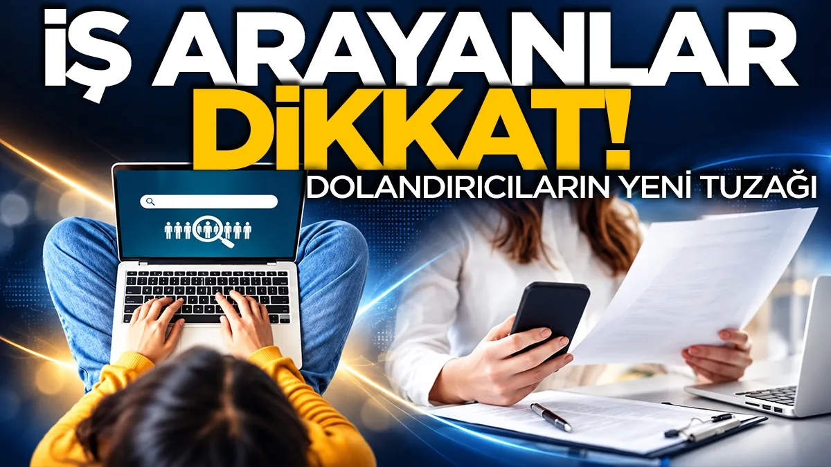 İş arayanlar dikkat! Dolandırıcıların yeni tuzağı