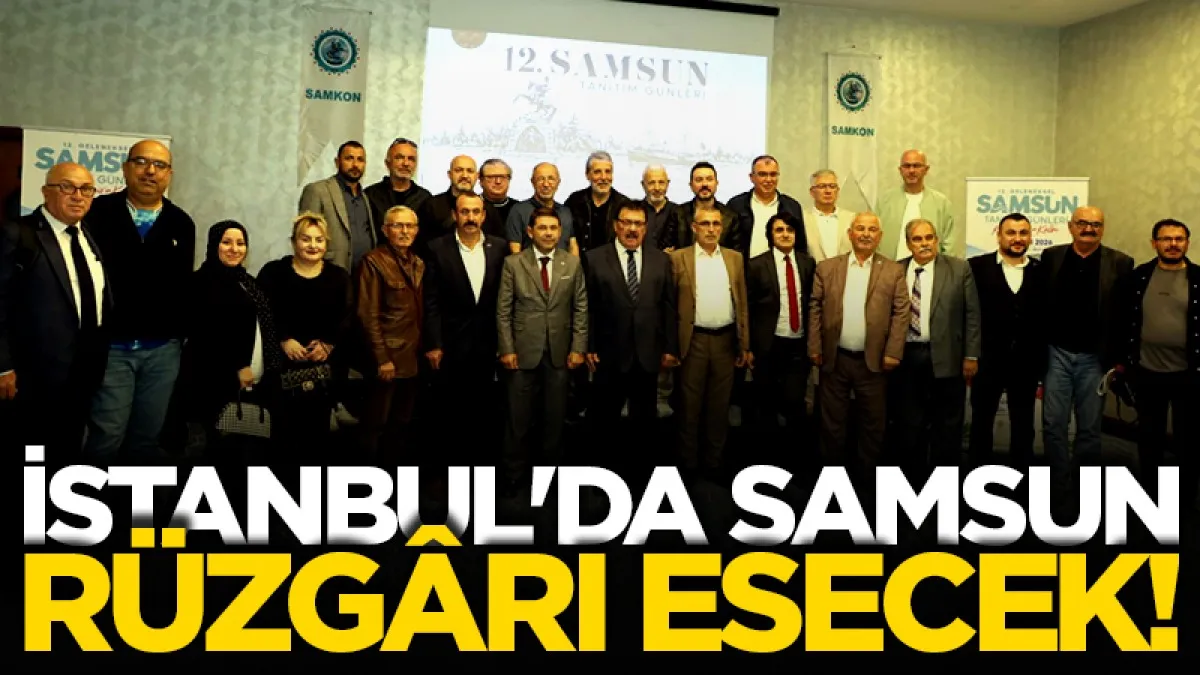 İstanbul'da Samsun rüzgârı esecek!