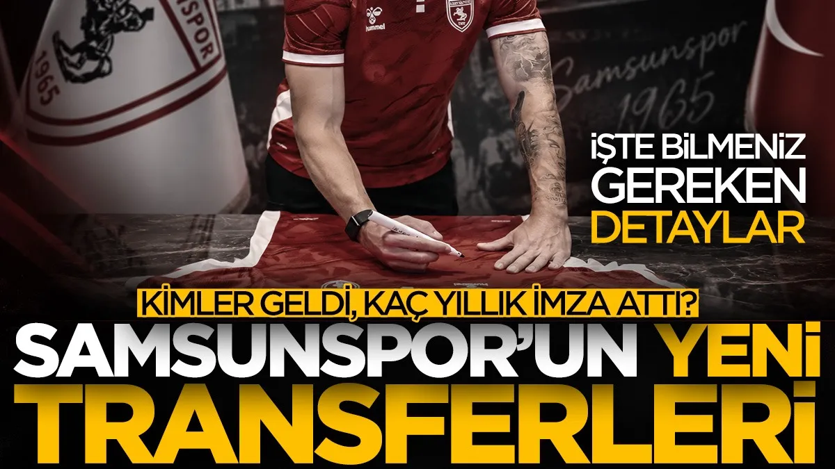 İşte Samsunspor’un 2026-2027 sezonu transferleri! Kimler geldi, kaç yıllık imza attı?
