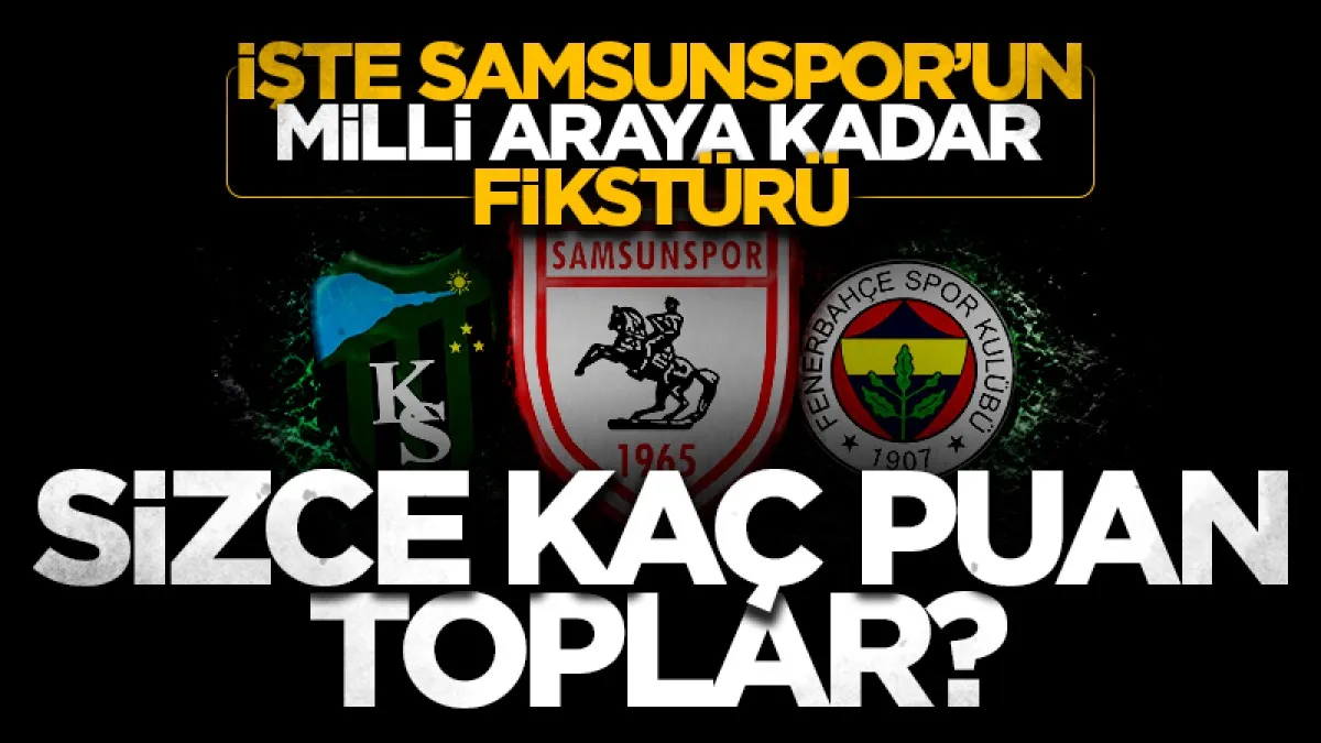 İşte Samsunspor’un milli araya kadar fikstürü: Sizce Samsunspor kaç puan?