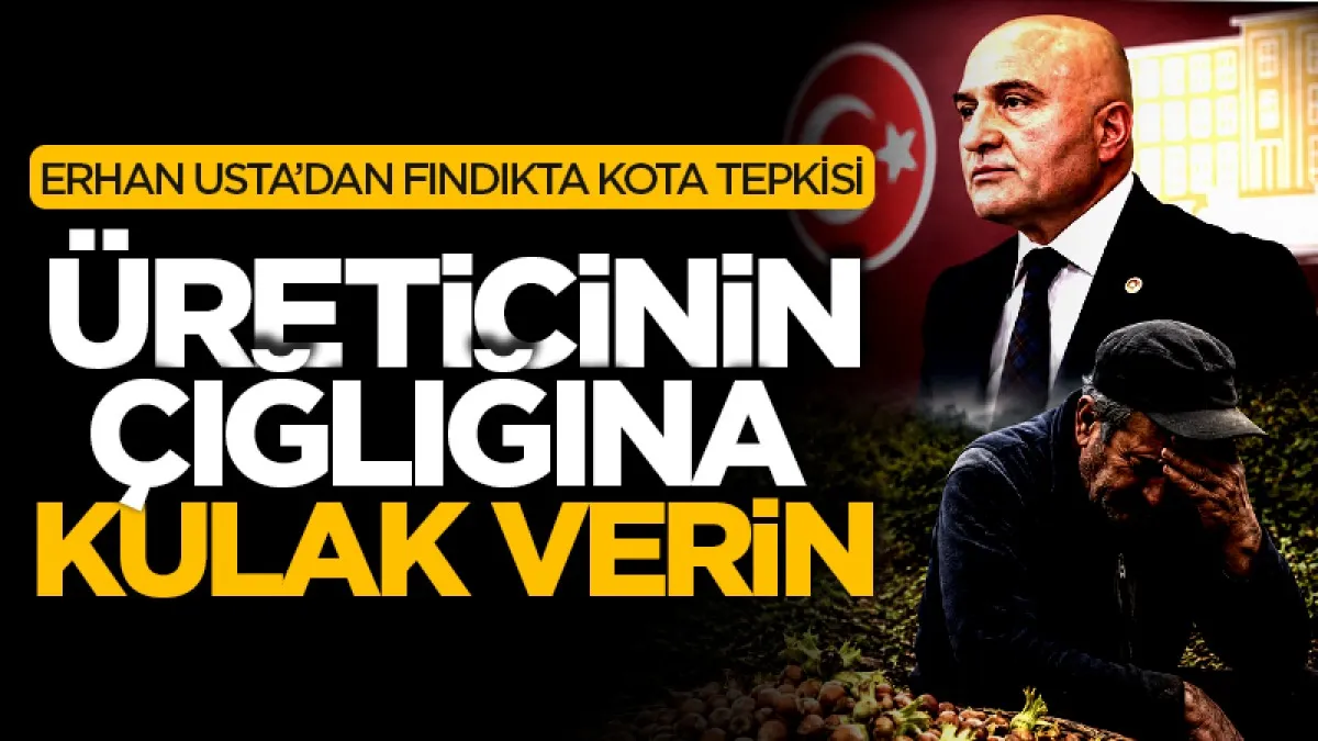 İYİ Parti Samsun Milletvekili Erhan Usta: Üreticinin çığlığına kulak verin