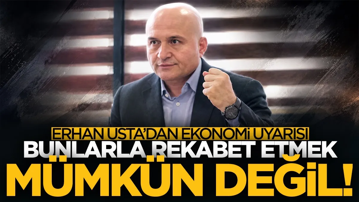 İYİ Parti Samsun Milletvekili Erhan Usta’dan ekonomi uyarısı: Bunlarla rekabet etmek mümkün değil