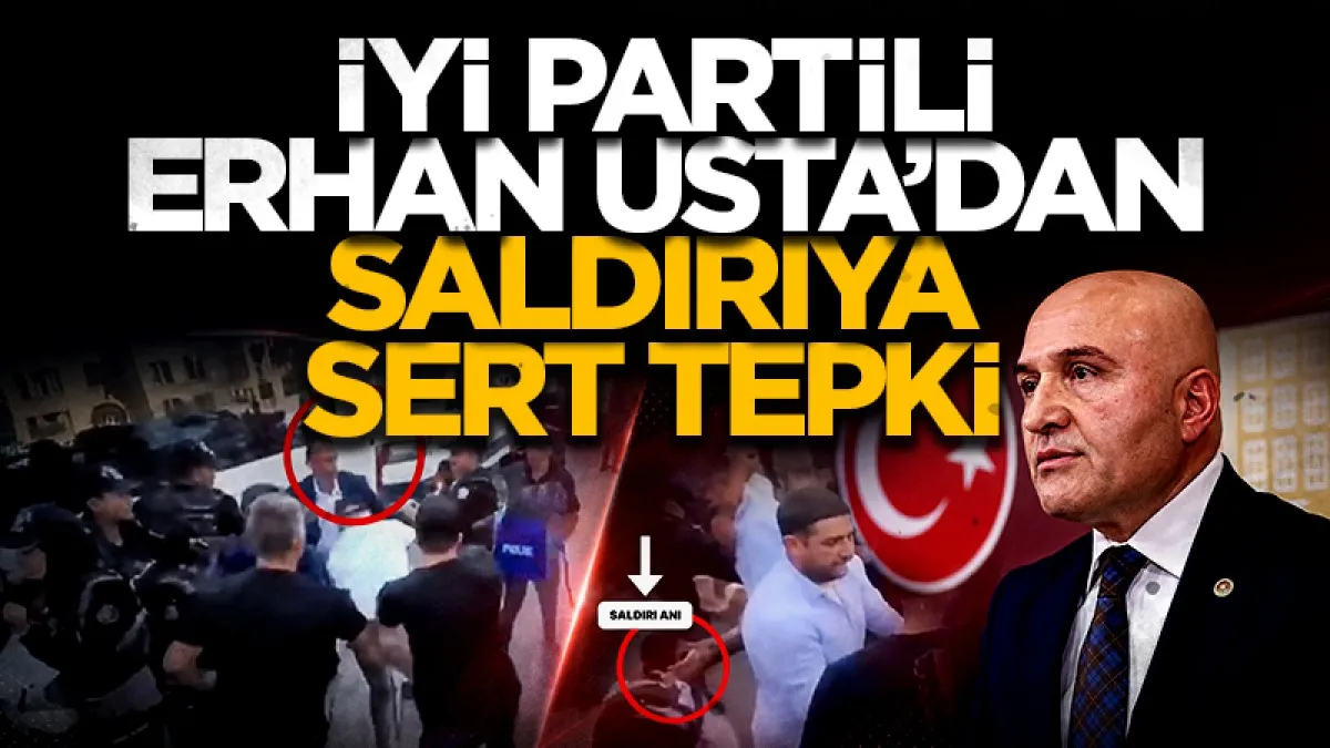 İYİ Parti Samsun Milletvekili Erhan Usta’dan Türkoğlu’na yapılan saldırıya sert tepki
