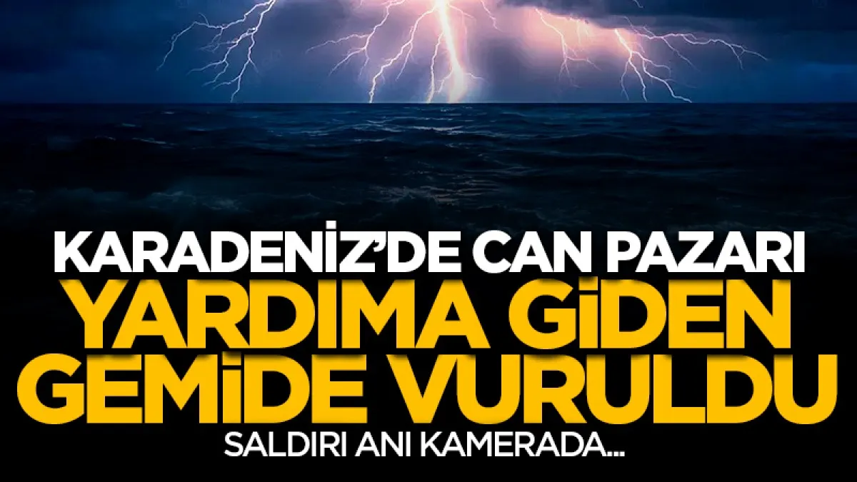 Karadeniz'de can pazarı! Yardıma giden gemide vuruldu...