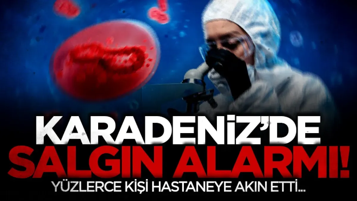 Karadeniz'de salgın alarmı! Yüzlerce kişi hastaneye akın etti...