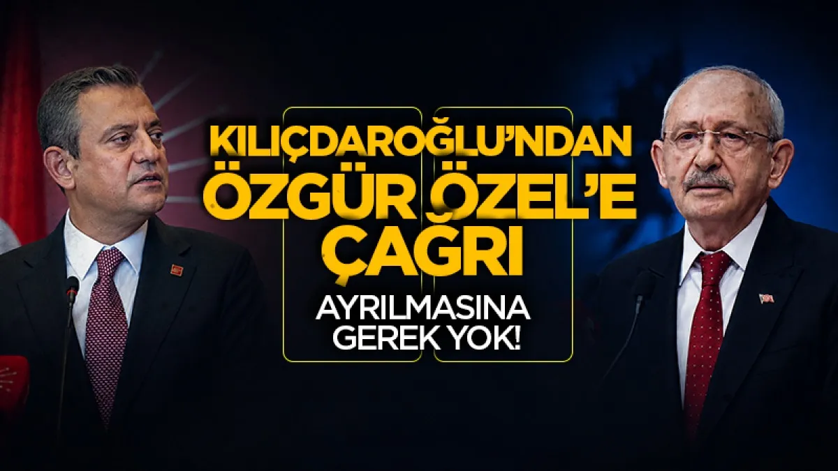 Kemal Kılıçdaroğlu'ndan Özgür Özel'e çağrı: Partiden ayrılmasına gerek yok!