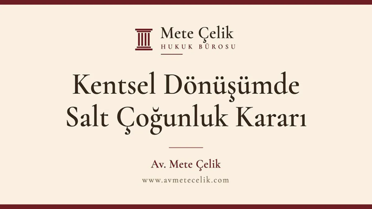 Kentsel Dönüşümde Salt Çoğunluk Kararı: Katılmayan Malikin Hissesi Ne Oluyor?