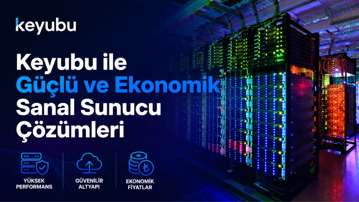Keyubu ile Güçlü ve Ekonomik Sanal Sunucu Çözümleri