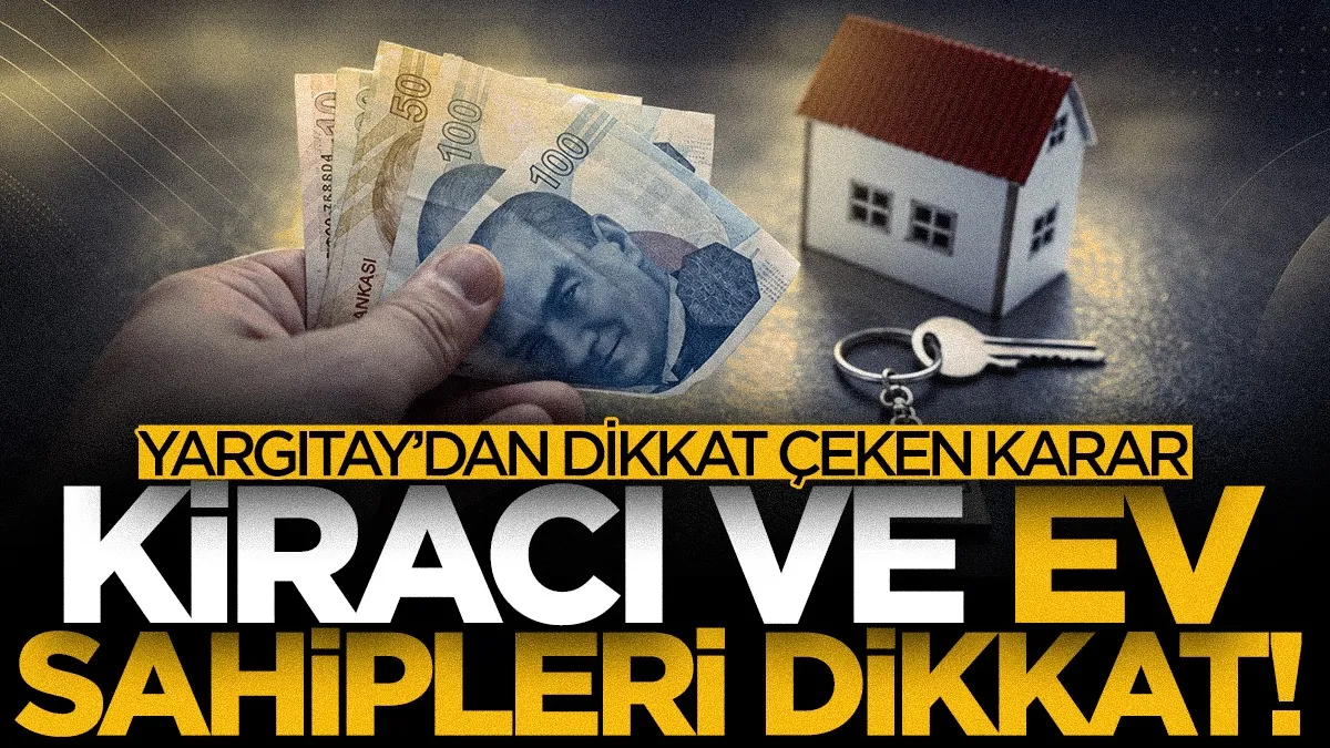 Kiracı ve ev sahiplerini ilgilendiren karar! Yargıtay’dan emsal karar...