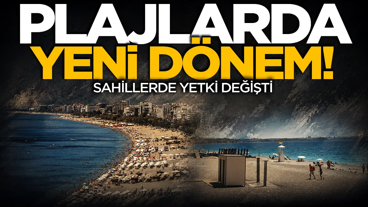 Kıyı ve plajlarda yeni dönem: Sahillerde yetki değişti