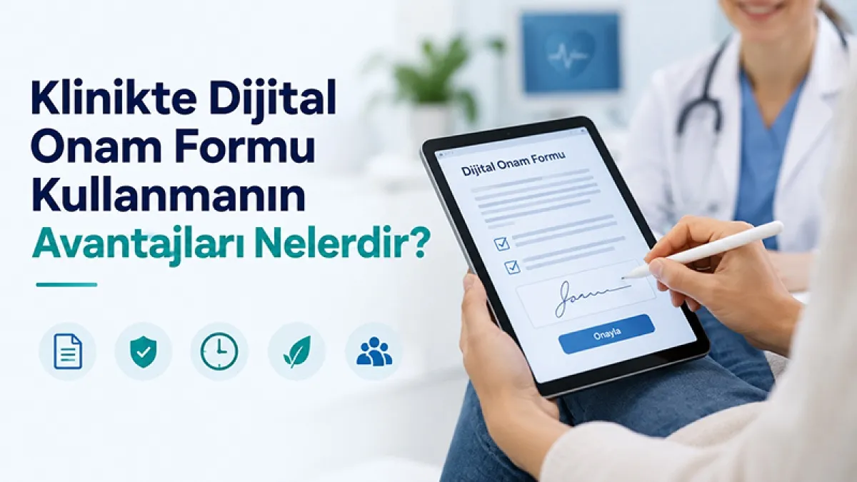 Klinikte Dijital Onam Formu Kullanmanın Avantajları Nelerdir?
