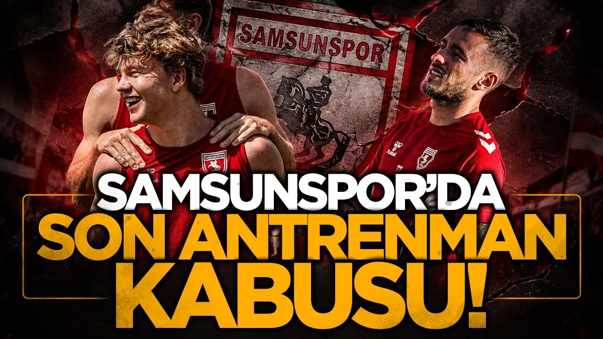 Kocaelispor karşılaşması önce Samsunspor'da "son antrenman kabusu"