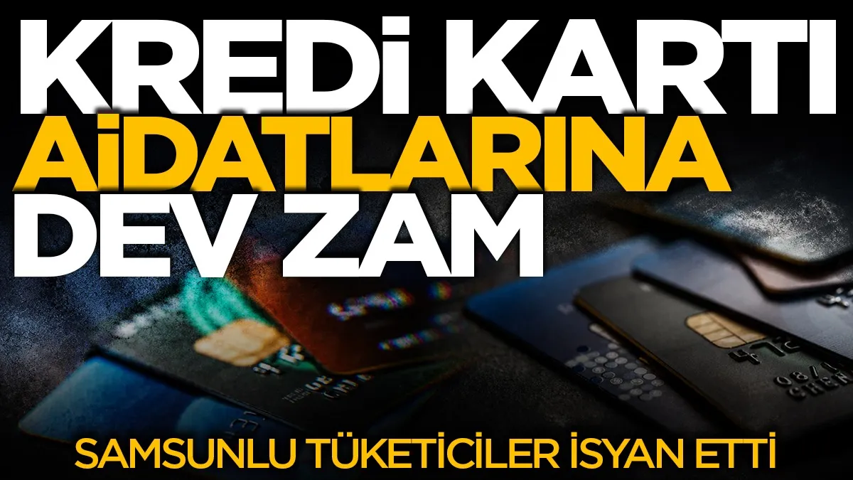 Kredi kartı aidatlarına dev zam: Samsunlu tüketiciler isyan etti