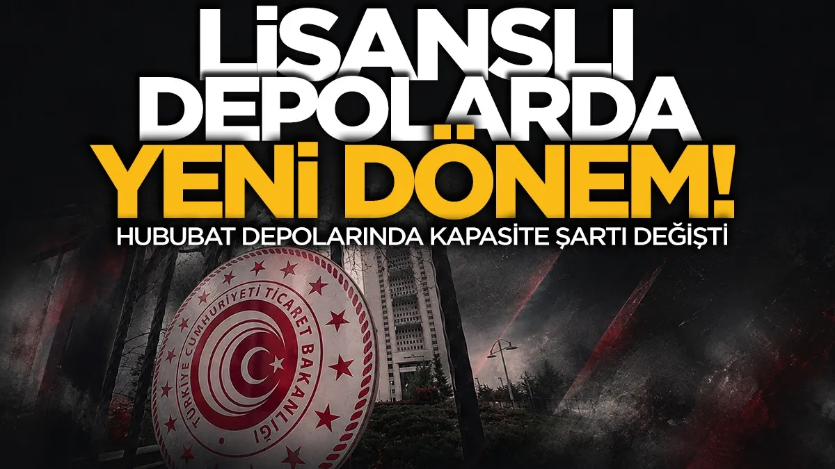 Lisanslı depolarda yeni dönem: Hububat depolarında kapasite şartı değişti