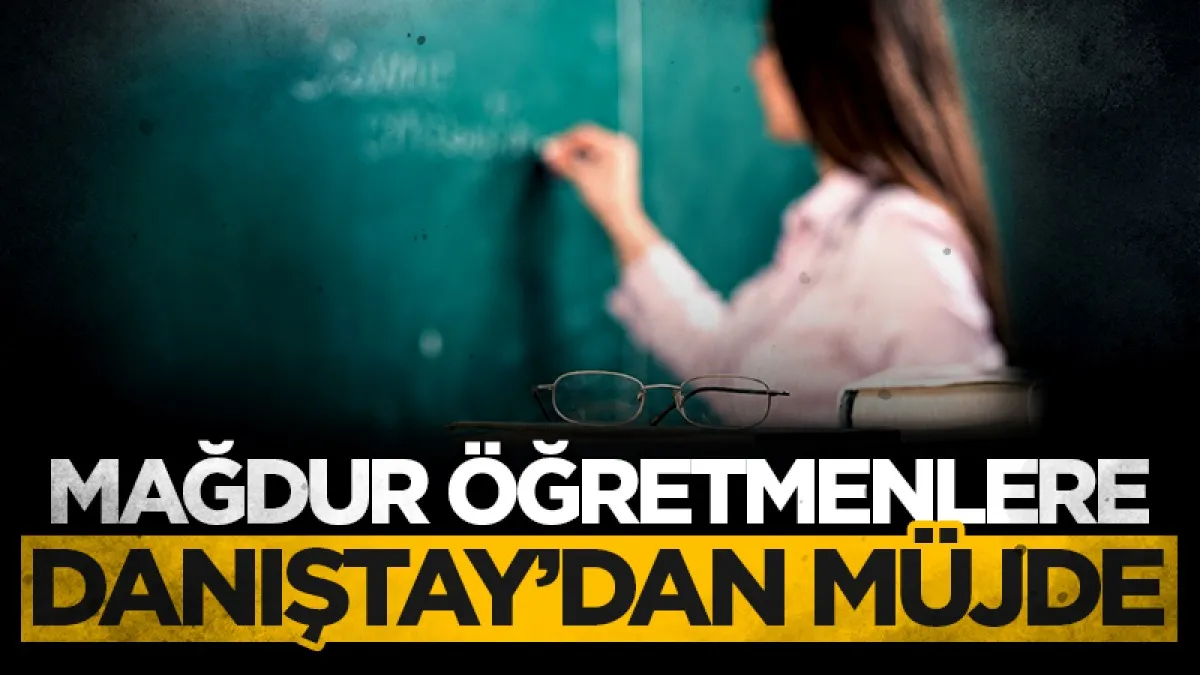 Mağdur öğretmenlere Danıştay’dan müjde