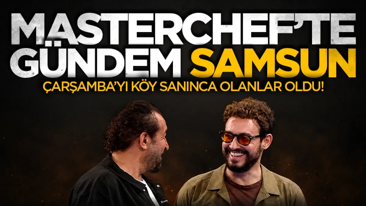 Masterchef'te gündem Samsun