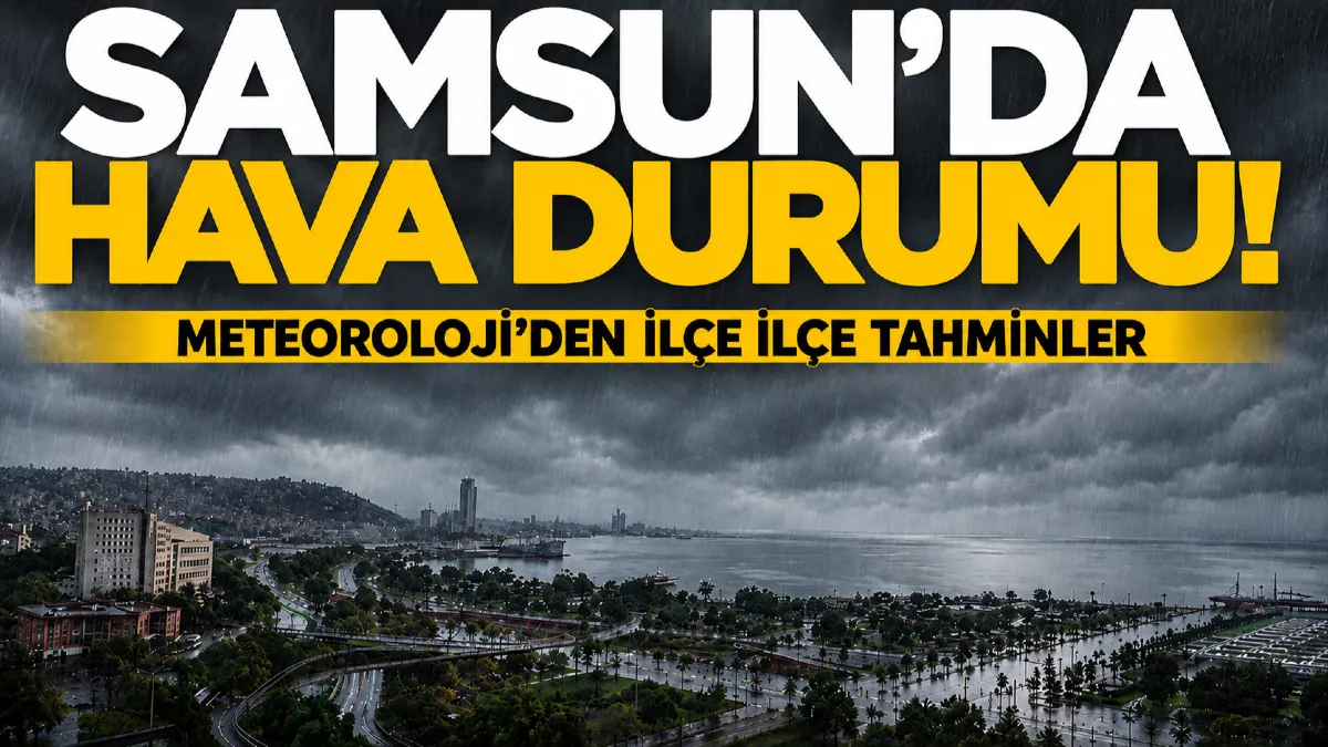 Meteoroloji açıkladı: Pazar günü Samsun ve ilçelerinde hava nasıl olacak?