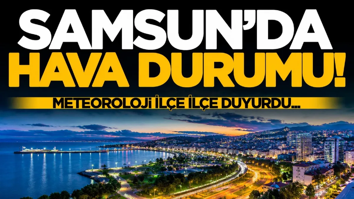 Meteoroloji açıkladı: Samsun ve ilçelerinde 5 Ağustos hava durumu