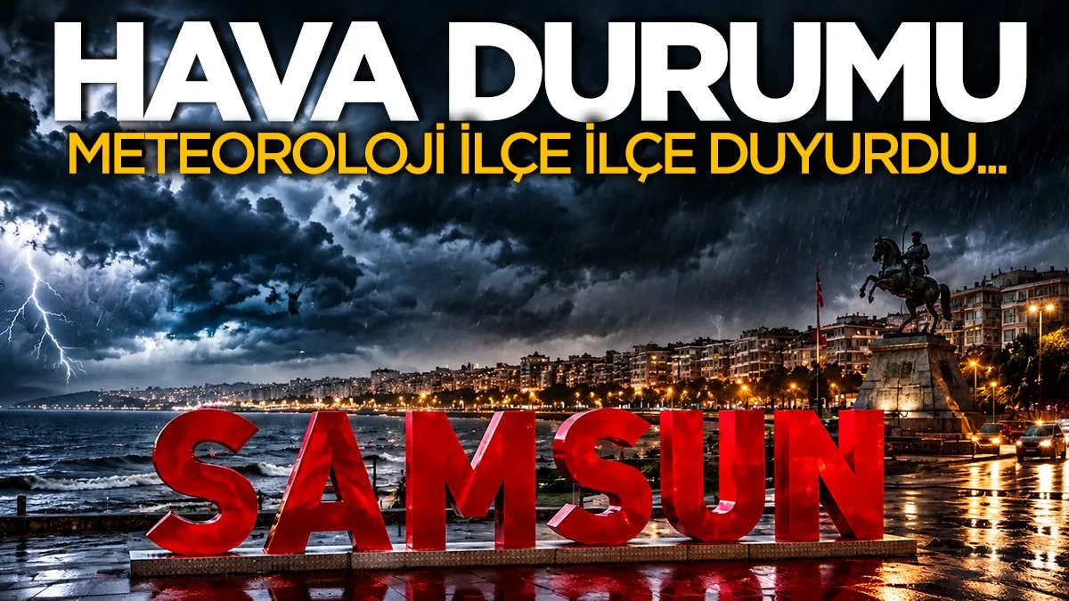 Meteoroloji duyurdu! Samsun ve ilçelerinde hava durumu