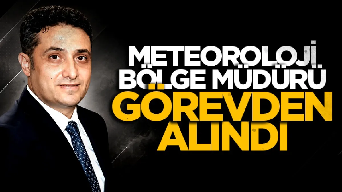 Meteoroloji Müdürü görevden alındı