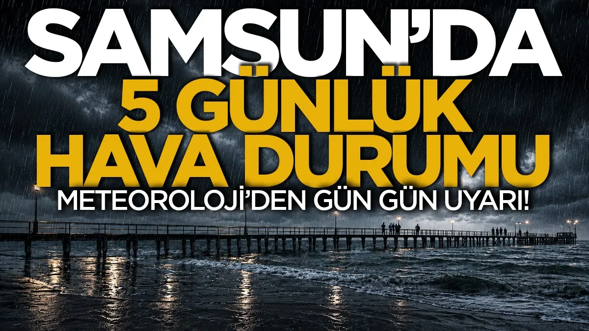 Meteoroloji, Samsun için 5 günlük hava durumu raporunu açıkladı