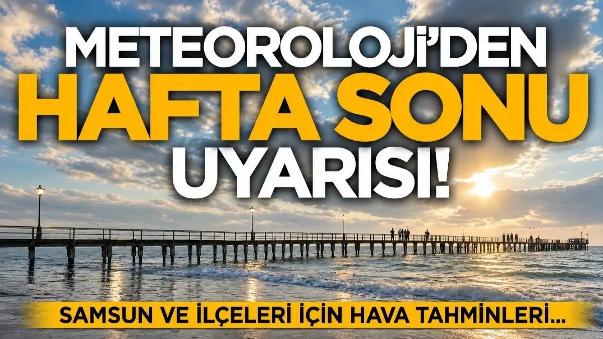 Meteoroloji tahminleri açıkladı: Samsun ve ilçelerinde hava durumu
