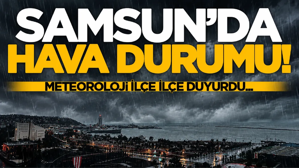 Meteoroloji uyardı! Samsun ve ilçelerinde hava durumu tahminleri