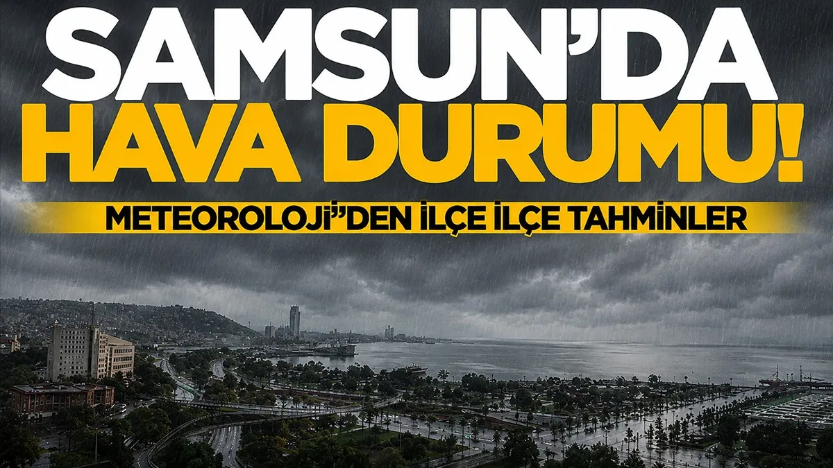 Meteoroloji uyardı! Samsun ve ilçelerinde hava durumu tahminleri