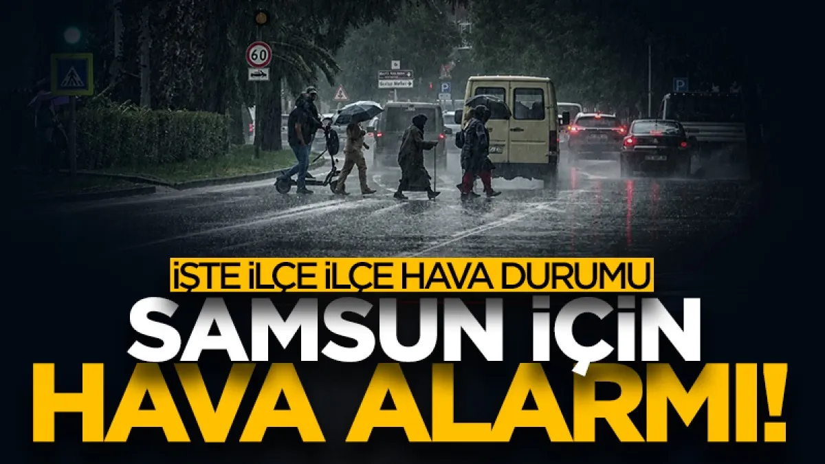 Meteorolojiden Samsun için kuvvetli sağanak ve sel uyarısı