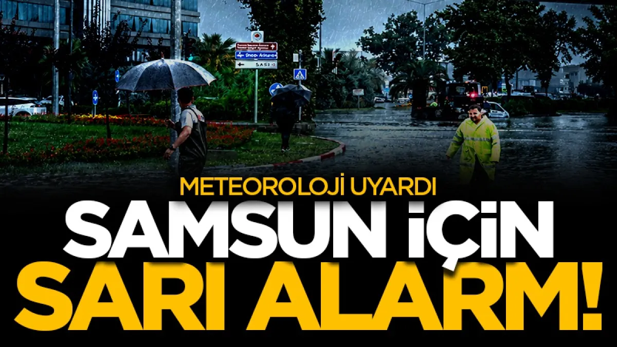 Meteoroloji’den Samsun için sağanak uyarısı