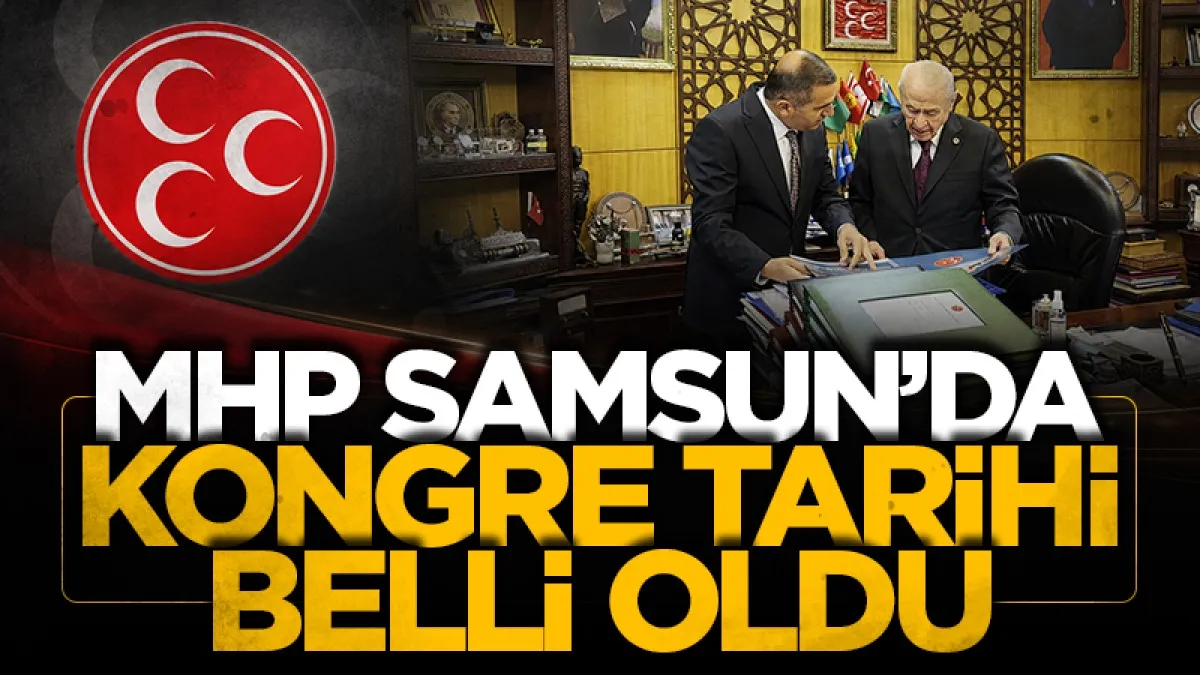MHP Samsun İl Kongresi’nin tarihi belli oldu