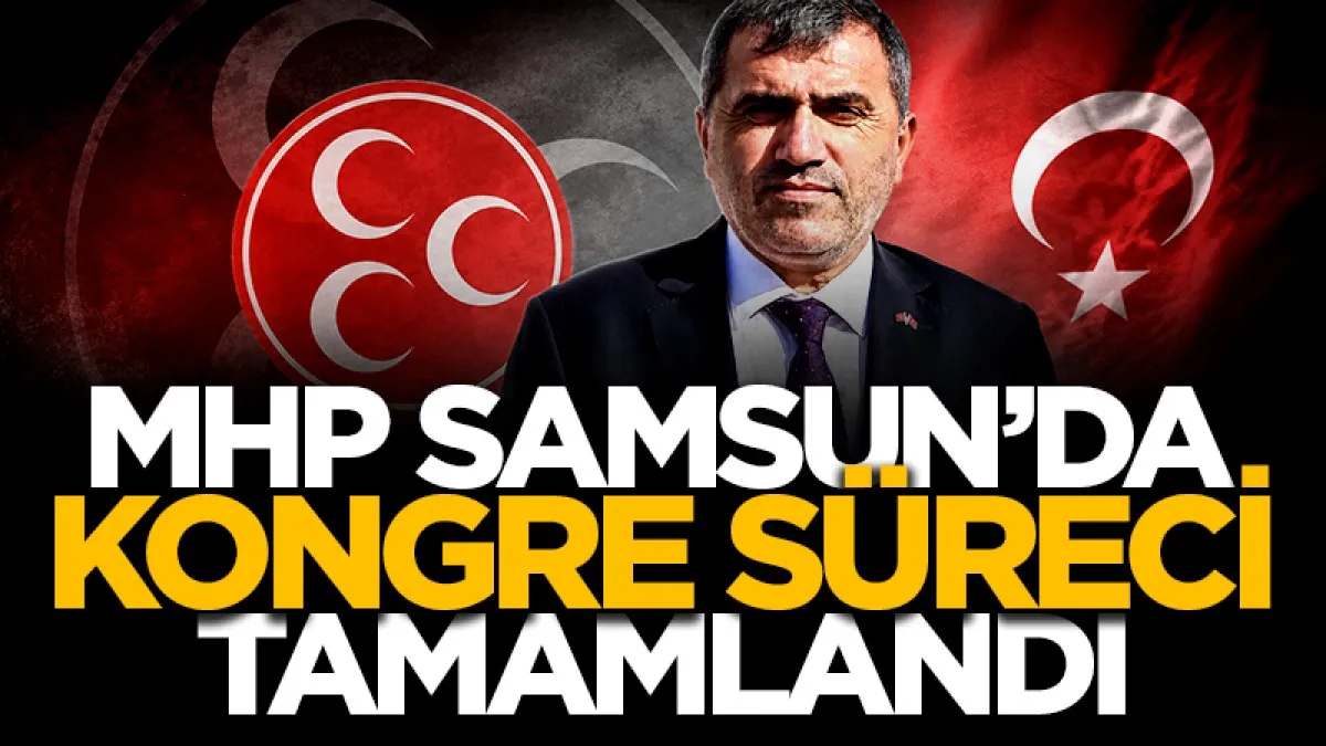 MHP Samsun’da ilçe kongreleri sürecini tamamladı