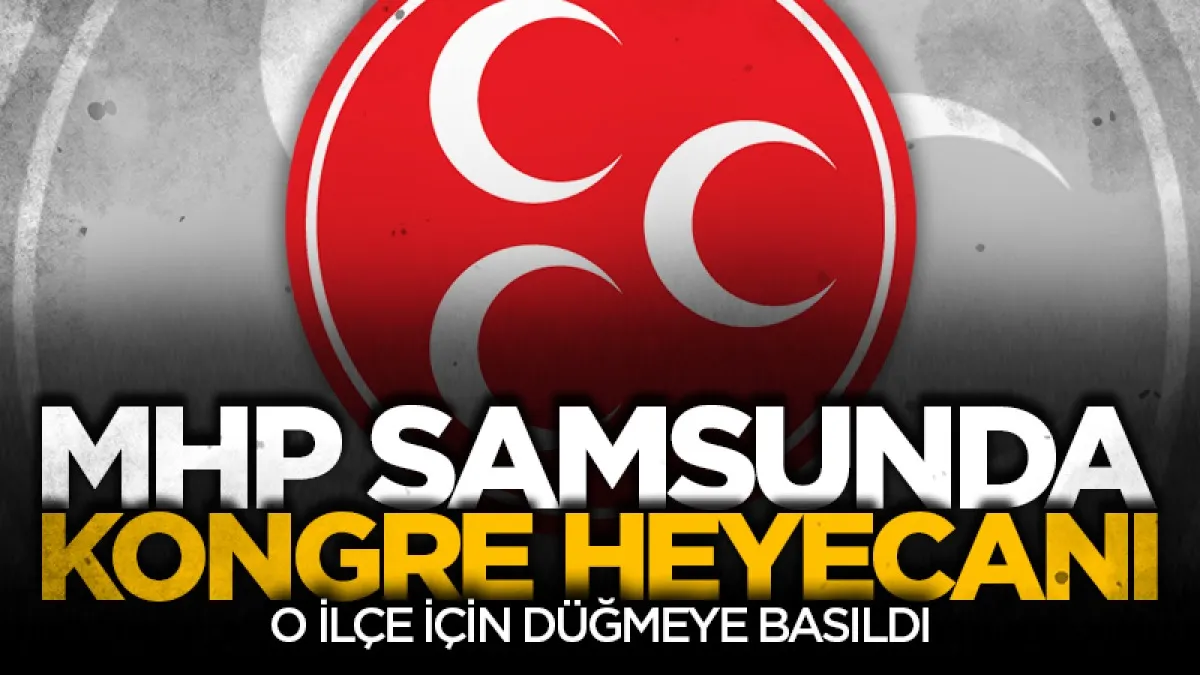 MHP Samsun’da kongre süreci Terme ile devam ediyor